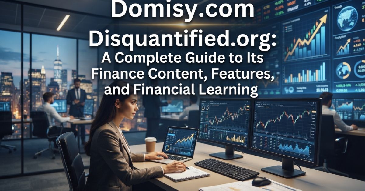 disquantifiedorg-a-complete-guide-to-its-finance-content-features-and-financial-learning